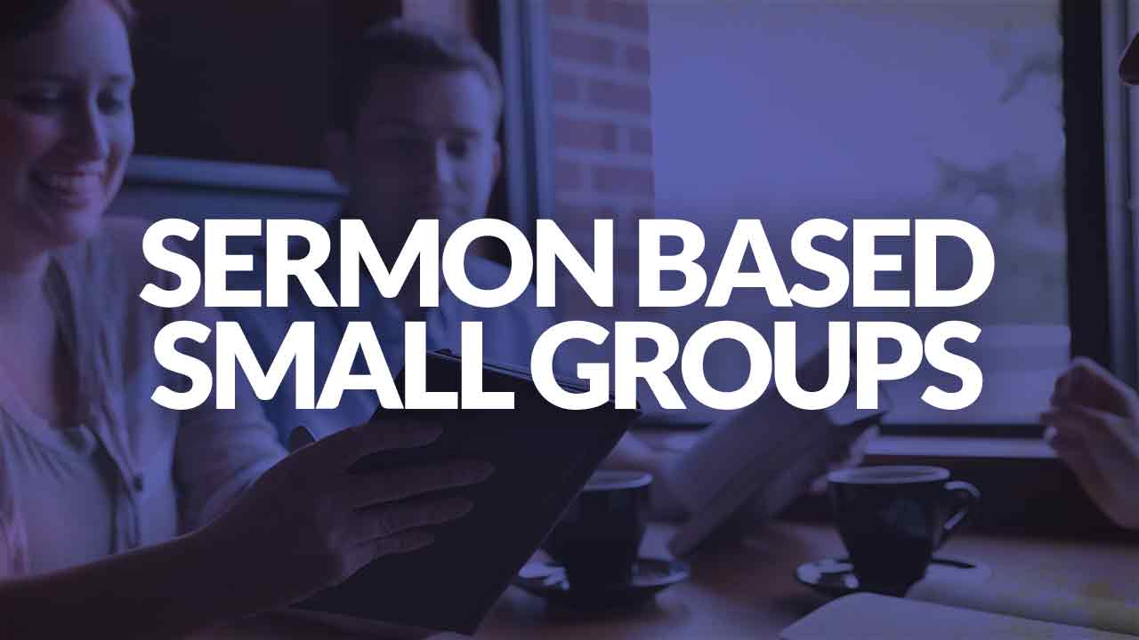 Sermon Based Small Groups